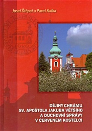 Obálka knihy: Dějiny chrámu sv. apoštola Jakuba Většího a duchovní správy v Červeném Kostelci