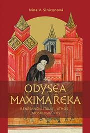 Obálka knihy: Odysea Maxima Řeka. Renesanční Itálie – Athos – Moskevská Rus