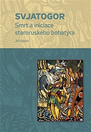 Obálka knihy: Svjatogor. Smrt a iniciace staroruského bohatýra