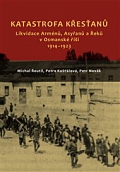 Obálka knihy Katastrofa křesťanů. Likvidace Arménů, Asyřanů a Řeků v Osmanské říši v letech 1914-1923