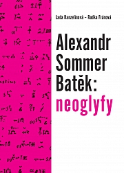 Obálka knihy: Alexandr Sommer Batěk: neoglyfy