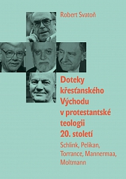 Obálka knihy: Doteky křesťanského Východu v protestantské teologii 20. století  Schlink, Pelikan, Torrance, Mannermaa, Moltmann