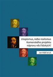 Obálka knihy: Utopismus, nebo realismus Komenského projektu nápravy věcí lidských?