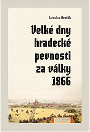 Obálka knihy: Velké dny hradecké pevnosti za války 1866
