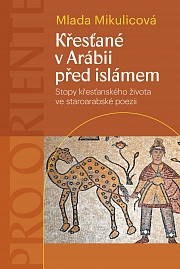 Obálka knihy: Křesťané v Arábii před islámem. Stopy křesťanského života ve staroarabské poezii