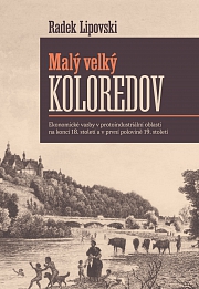 Obálka knihy: Malý velký Koloredov. Ekonomické vazby v protoindustriální oblasti na konci 18. století a v první polovině 19. století