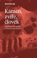 Obálka knihy Kámen, zvíře, člověk. Heideggerův pokus o metafyziku života