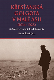 Obal knihy: Křesťanská Golgota v Malé Asii (1914–1923). Svědectví, vzpomínky, dokumenty