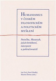 Obálka knihy: Humanismus v českém filosofickém a politickém myšlení: Patočka, Masaryk, jejich kritikové, interpreti a pokračovatelé