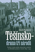 Obálka knihy Těšínsko drama tří národů. Studie k česko-polsko-německým vztahům na těšínském pomezí v letech 1850–1945