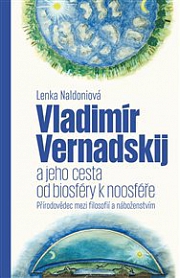 Obálka knihy: Vladimír Vernadskij a jeho cesta od biosféry k noosféře: Přírodovědec mezi filosofií a náboženstvím