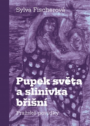 Obálka knihy: Pupek světa a slinivka břišní  Pražské povídky