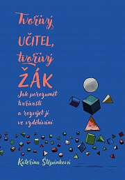 Obálka knihy: Tvořivý učitel, tvořivý žák. Jak porozumět tvořivosti a rozvíjet ji ve vzdělávání