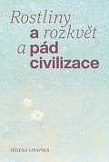 Obálka knihy Rostliny a rozkvět a pád civilizace
